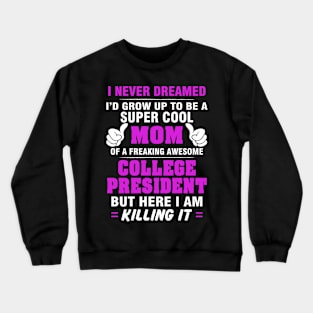 College President Mom  – Cool Mom Of Freaking Awesome College President Crewneck Sweatshirt